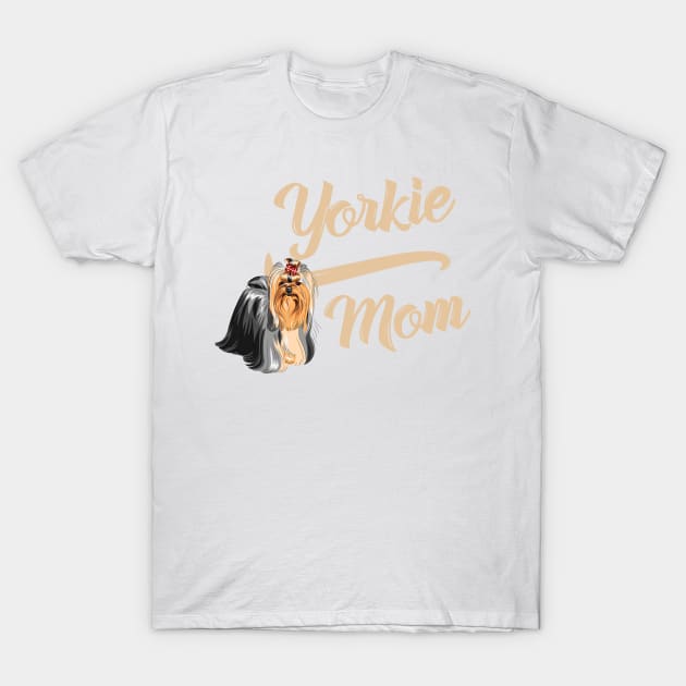 Yorkshire Terrier Mom! Especially for Yorkie Dog Lovers! T-Shirt by rs-designs